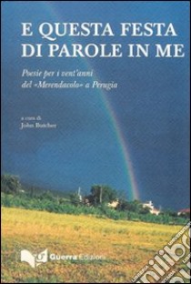 E questa festa di parole in me. Poesie per i vent'anni del «Merendacolo» a Perugia libro di Butcher J. (cur.)