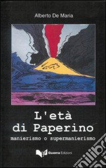 L'età di Paperino. Manierismo e supermanierismo libro di De Maria Alberto