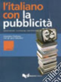 L'italiano con la pubblicità. Imparare l'italiano con gli spot televisivi. Livello avanzato. Con DVD libro di Lombardo Daniela; Nosengo Laura; Sanguineti Anna M.