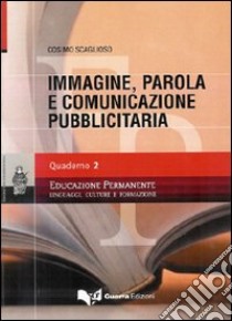 Immagine, parola e comunicazione pubblicitaria. Vol. 2 libro di Scaglioso Cosimo