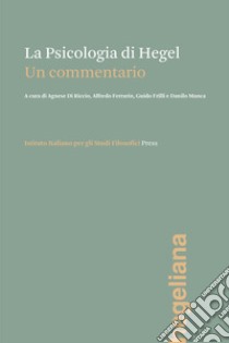 La psicologia di Hegel. Un commentario libro di Di Riccio A. (cur.); Ferrarin A. (cur.); Frilli G. (cur.)