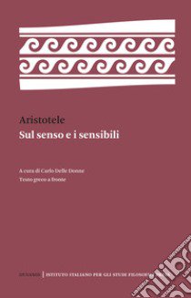 Sul senso e i sensibili. Testo greco a fronte. Ediz. bilingue libro di Aristotele; Delle Donne C. (cur.)