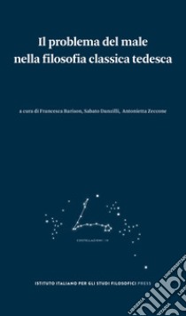 Il problema del male nella filosofia classica tedesca libro di Barison F. (cur.); Danzilli S. (cur.); Zeccone A. (cur.)