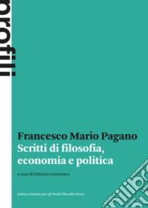 Scritti di filosofia, economia e politica libro di Pagano Francesco Mario; Lomonaco F. (cur.)