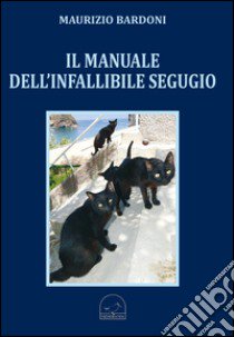 Il manuale dell'infallibile segugio libro di Bardoni Maurizio