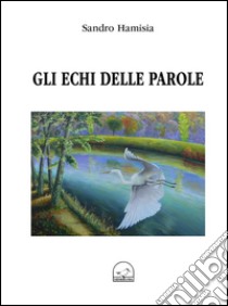 Gli echi delle parole libro di Hamisia Sandro