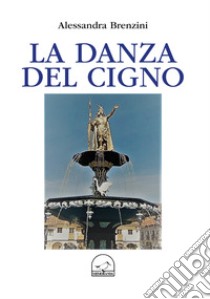 La danza del cigno libro di Brenzini Alessandra