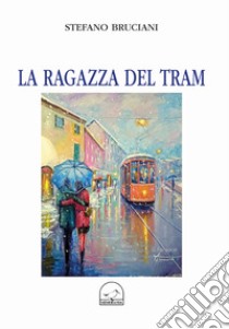 La ragazza del tram libro di Bruciani Stefano