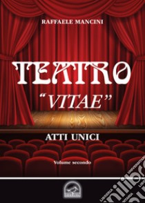 Teatro. Vol. 2: «Vitae». Atto unico libro di Mancini Raffaele