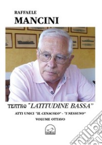 Teatro. Vol. 8: Latitudine bassa libro di Mancini Raffaele