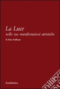 La Luce nelle sue manifestazioni artistiche libro di Sedlmayr Hans