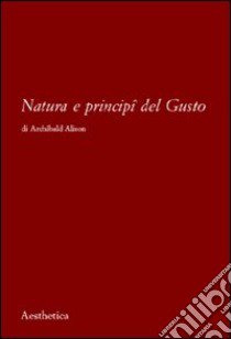 Natura e principi del gusto libro di Alison Archibald; Chiodo S. (cur.)