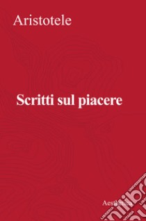 Scritti sul piacere libro di Aristotele; Stavru A. (cur.)