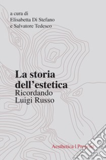 La storia dell'estetica. Ricordando Luigi Russo libro di Di Stefano E. (cur.); Tedesco S. (cur.)