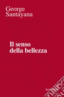 Il senso della bellezza libro di Santayana George; Patella G. (cur.)