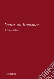 Scritti sul romance. Nuova ediz. libro di Lukács György; Cometa M. (cur.)