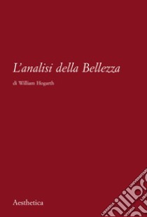 L'analisi della bellezza. Nuova ediz. libro di Hogarth William; Laudando C. M. (cur.)