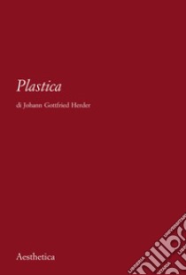 Plastica. Nuova ediz. libro di Herder J. Gottfried; Sertoli G. (cur.)