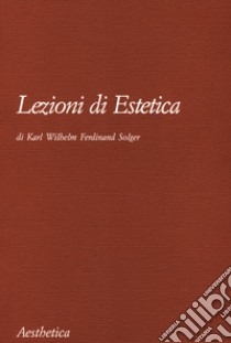 Lezioni di estetica. Nuova ediz. libro di Solger Karl Wilhelm Ferdinand; Pinna G. (cur.)