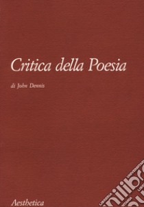 Critica della poesia. Nuova ediz. libro di Dennis John; Sertoli G. (cur.)