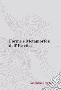 Forme e metamorfosi dell'estetica libro