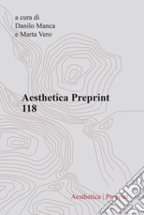 Aesthetica preprint. Vol. 118 libro di Manca D. (cur.); Vero M. (cur.)