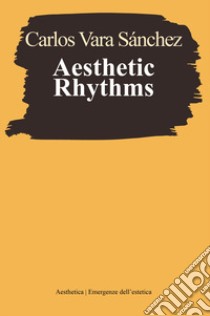 Aesthetic rhythms libro di Vara Sánchez Carlos