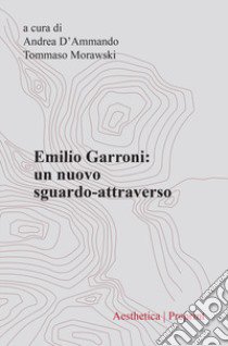 Emilio Garroni. Un nuovo sguardo-attraverso libro di D'Ammando A. (cur.); Morawski T. (cur.)