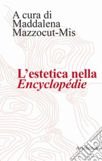 L'estetica nella «Encyclopédie» libro di Mazzocut-Mis M. (cur.)