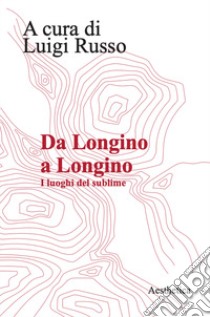 Da Longino a Longino. I luoghi del sublime libro di Russo L. (cur.)