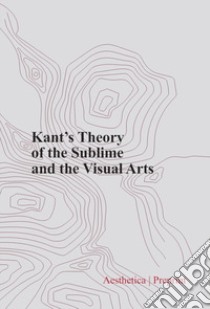 Kant's theory of the sublime and the visual arts libro