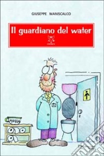 Il guardiano del water libro di Maniscalco Giuseppe