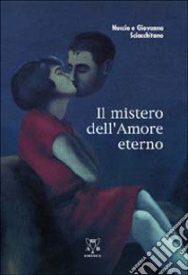 Il mistero dell'amore eterno libro di Sciacchitano Nuccio; Sciacchitano Giovanna