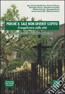 Perché il sale non diventi scipito. evangelizzare nella città. Atti della 2ª Settimana teologica (Cassone) libro di Barbarino Orazio; D'Anna Nuccio; Cacciola Salvatore; Greco G. (cur.); Sciacca A. (cur.)