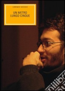 Un metro lungo cinque libro di Vecchio Lorenzo