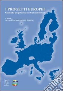 I progetti europei. Guida alla progettazione sui fondi comunitari libro di Curcio A. (cur.); Strano A. (cur.)