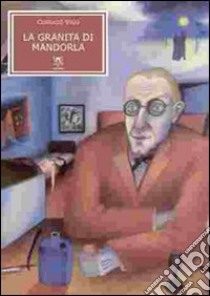 La granita di mandorla libro di Vigo Corrado