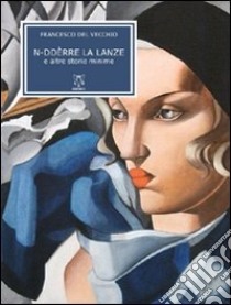 N-ddèrre la lanze e altre storie minime libro di Del Vecchio Francesco