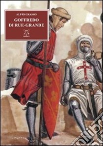 Goffredo di Rue-Grande libro di Grasso Alfio