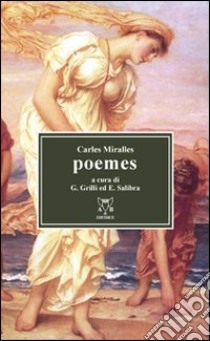 Poemes. Ediz. catalana e italiana libro di Miralles Carles; Grilli G. (cur.); Salibra E. (cur.)