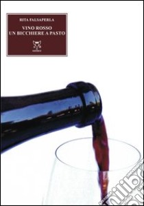 Vino rosso, un bicchiere al giorno libro di Falsaperla Fiorenza Rita