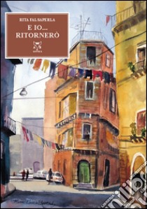 E io... ritornerò libro di Falsaperla Fiorenza Rita