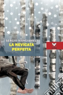 La nevicata perfetta libro di Mangiameli Sergio