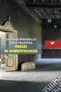 Indizi di dimenticanze libro di Mirabella Santino; Trantino Enzo