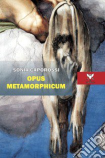 Opus metamorphicum libro di Caporossi Sonia