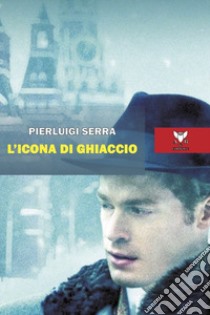 L'icona di ghiaccio libro di Serra Pierluigi