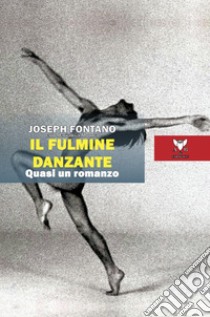 Il fulmine danzante. Quasi un romanzo libro di Fontano Joseph; Monna M. (cur.)