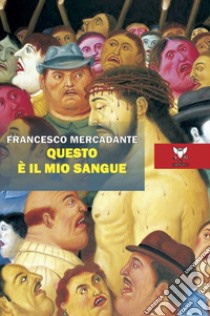 Questo è il mio sangue libro di Mercadante Francesco