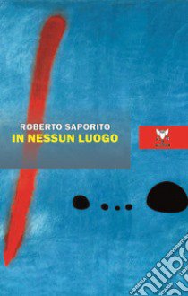 In nessun luogo libro di Saporito Roberto