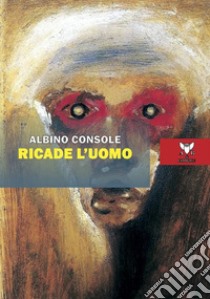 Ricade l'uomo libro di Console Albino